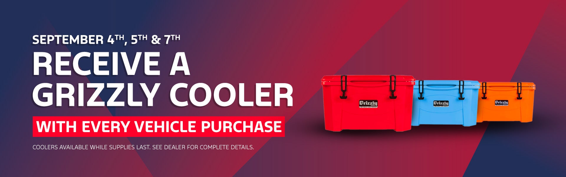 Receive a Grizzly Cooler with Every Vehicle Purchase
